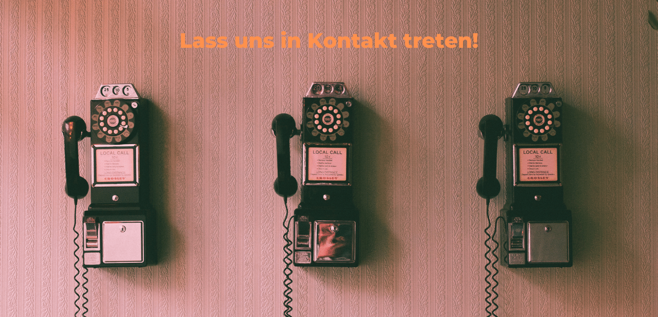 Lass uns in Kontakt treten!